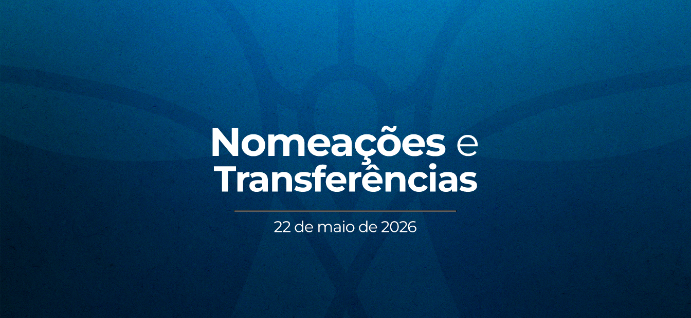 Notícia: Nomeações e Transferências – 22 de maio de 2026